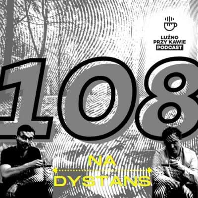 #108 – (Na) dystans
