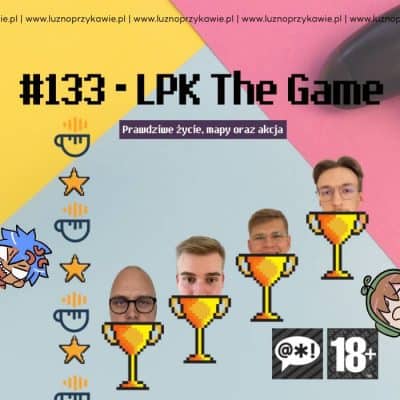 #133 – LPK The Game