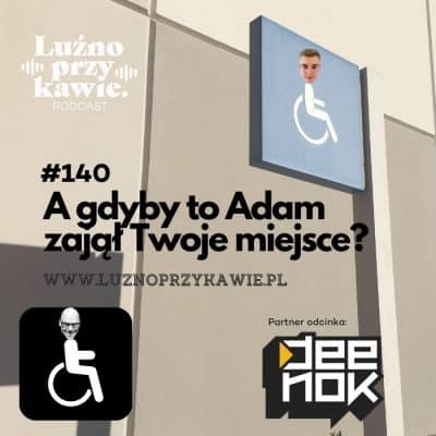 #140 – A gdyby to Adam zajął Twoje miejsce?