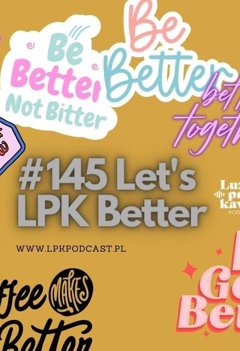 #145 – Let’s LPK Better