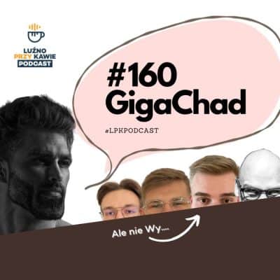 #160 – GigaChad
