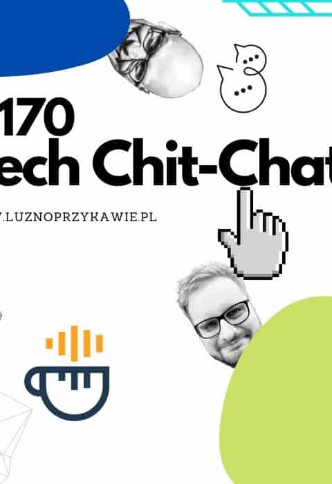 #170 – Tech Chit-Chat