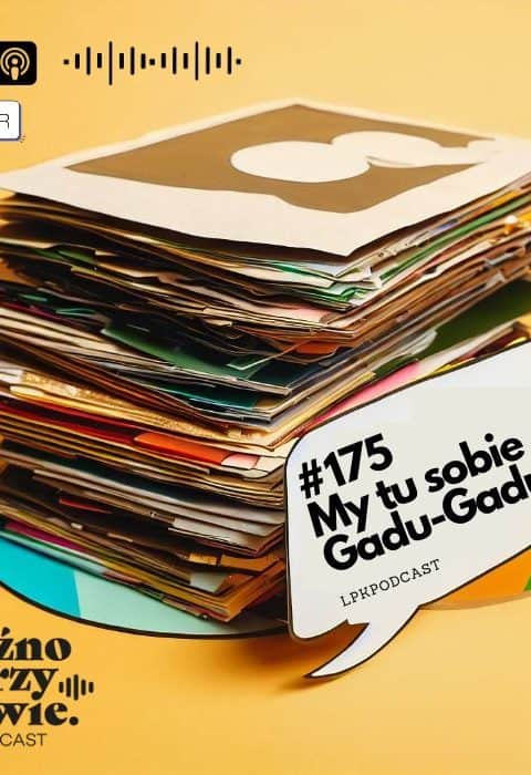 #175 – My tu sobie Gadu-Gadu