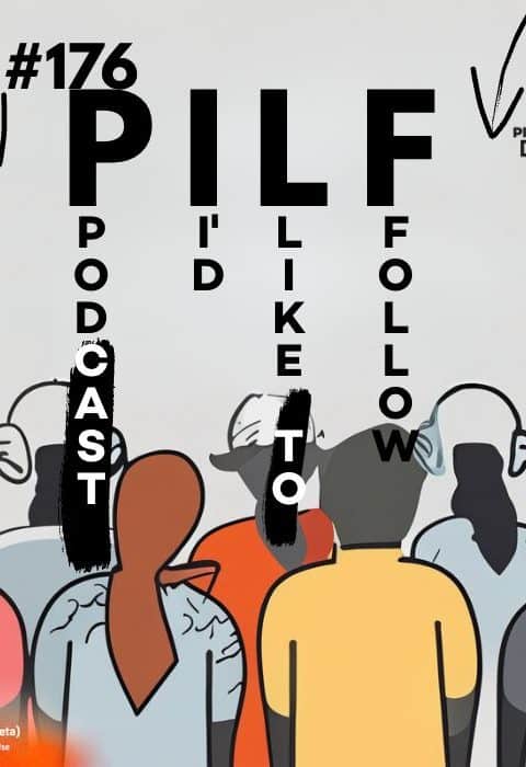 #176 – PILF (Podcast I’d like to Follow)