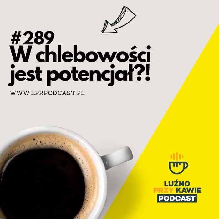 #289 - W chlebowości jest potencjał?!